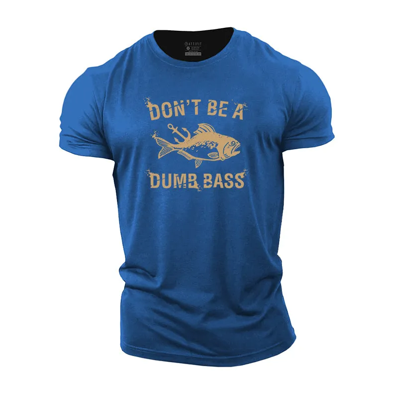 Don't Be A Dumb Bass Cotton T-shirts